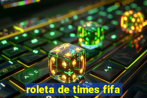 roleta de times fifa